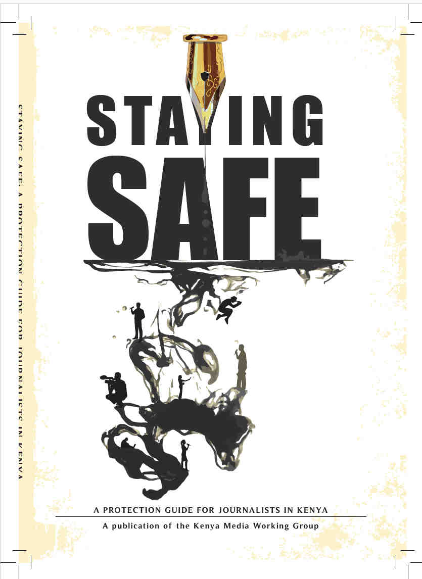 STAYING SAFE- A PROTECTION GUIDE FOR JOURNALISTS IN KENYA